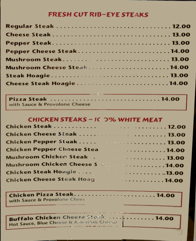 Dalesansadro's menu
Fresh Cut Rib-eye Steaks:
Regular, Cheese, Pepper, Pepper Cheese, Mushroom, Mushroom Cheese, Steak Hoagie, Cheese Steak Hoagie
Pizza Steak
Chicken Steak - same varieties
Buffalo Chicken Cheese Steak