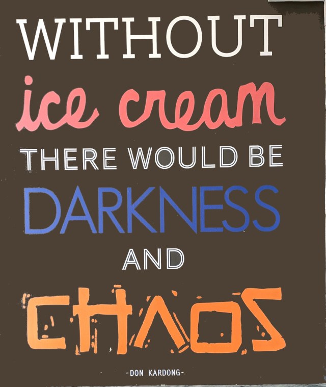 Without ice cream there would be darkness and chaos